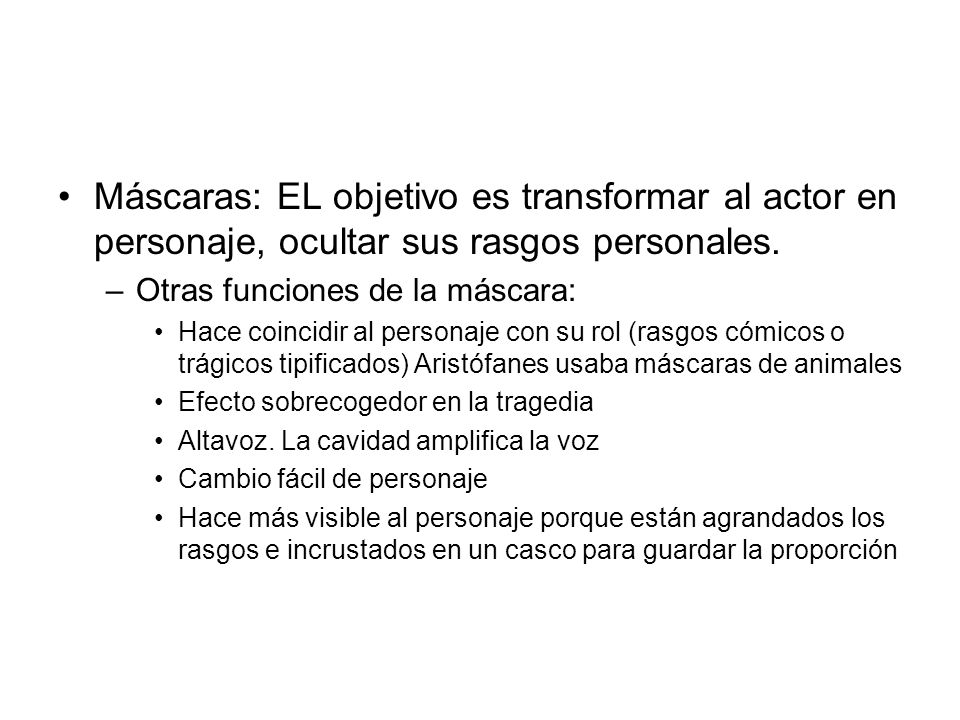 Máscaras: EL objetivo es transformar al actor en personaje, ocultar sus rasgos personales.
