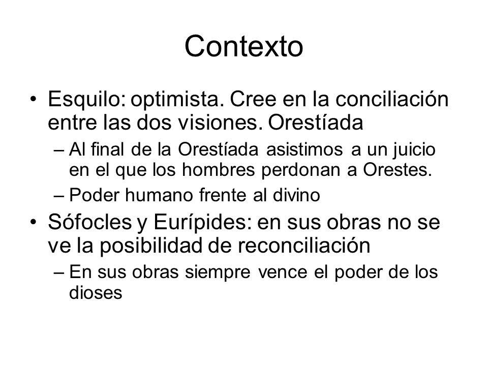 Contexto Esquilo: optimista. Cree en la conciliación entre las dos visiones. Orestíada.