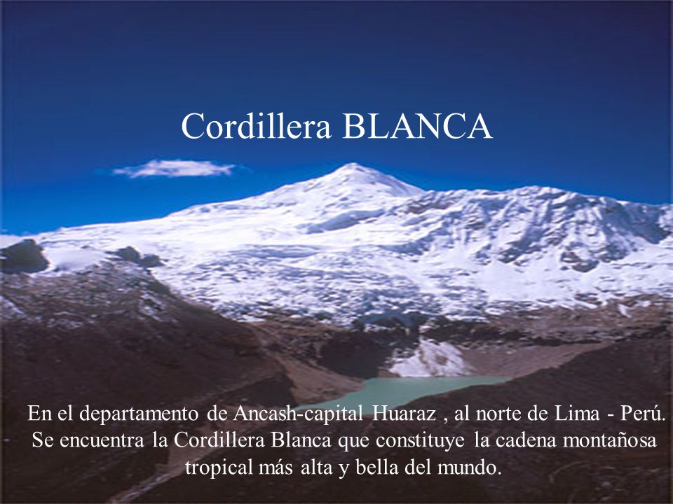 Cordillera BLANCA En el departamento de Ancash-capital Huaraz , al norte de Lima - Perú.