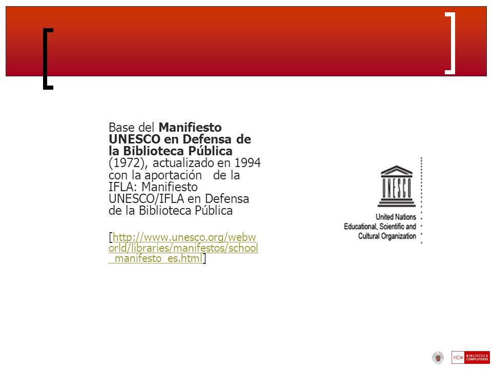 Base del Manifiesto UNESCO en Defensa de la Biblioteca Pública (1972), actualizado en 1994 con la aportación de la IFLA: Manifiesto UNESCO/IFLA en Defensa de la Biblioteca Pública