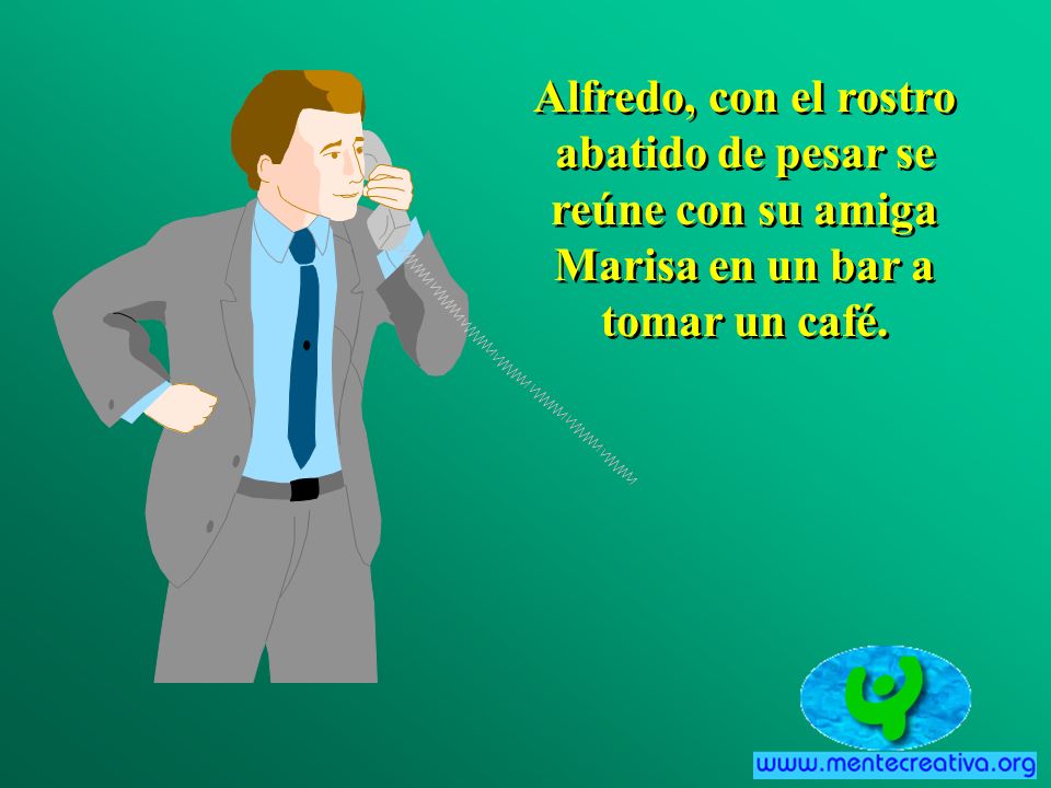 Alfredo, con el rostro abatido de pesar se reúne con su amiga Marisa en un bar a tomar un café.
