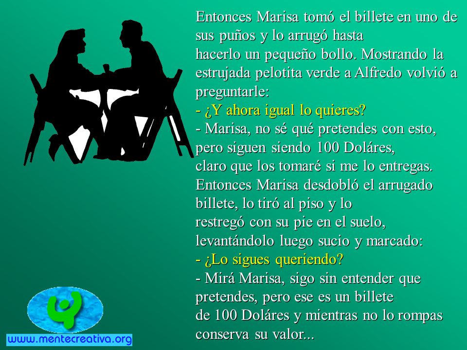 Entonces Marisa tomó el billete en uno de sus puños y lo arrugó hasta hacerlo un pequeño bollo.
