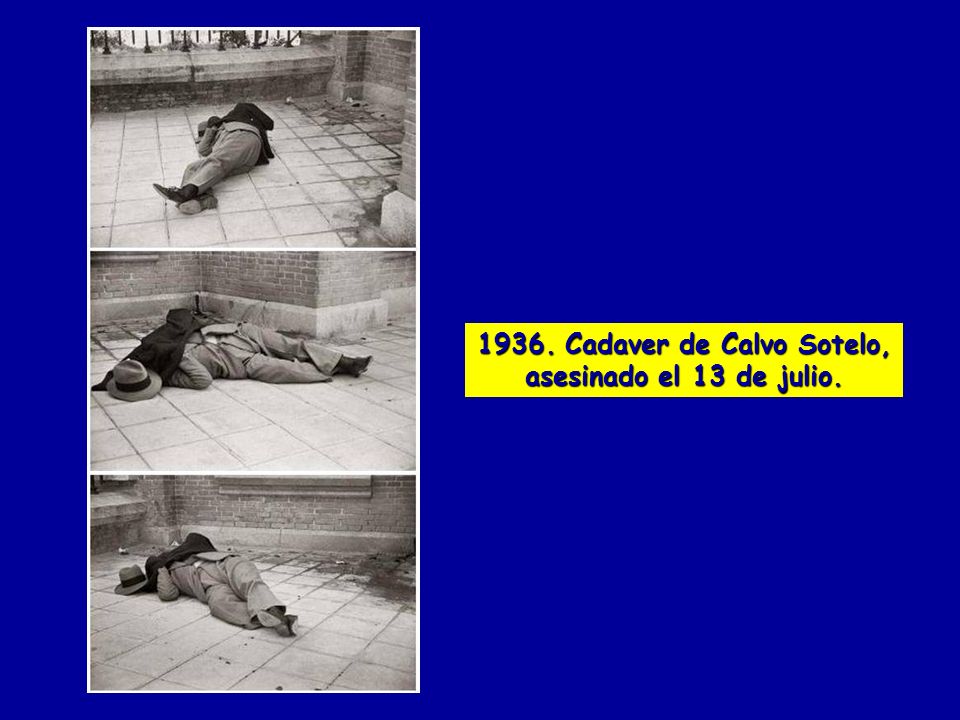 1936. Cadaver de Calvo Sotelo, asesinado el 13 de julio.