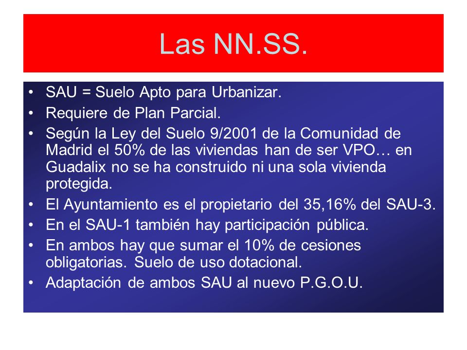 Las NN.SS. SAU = Suelo Apto para Urbanizar. Requiere de Plan Parcial.