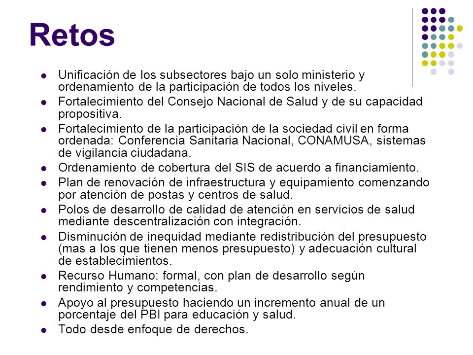 Retos Unificación de los subsectores bajo un solo ministerio y ordenamiento de la participación de todos los niveles.