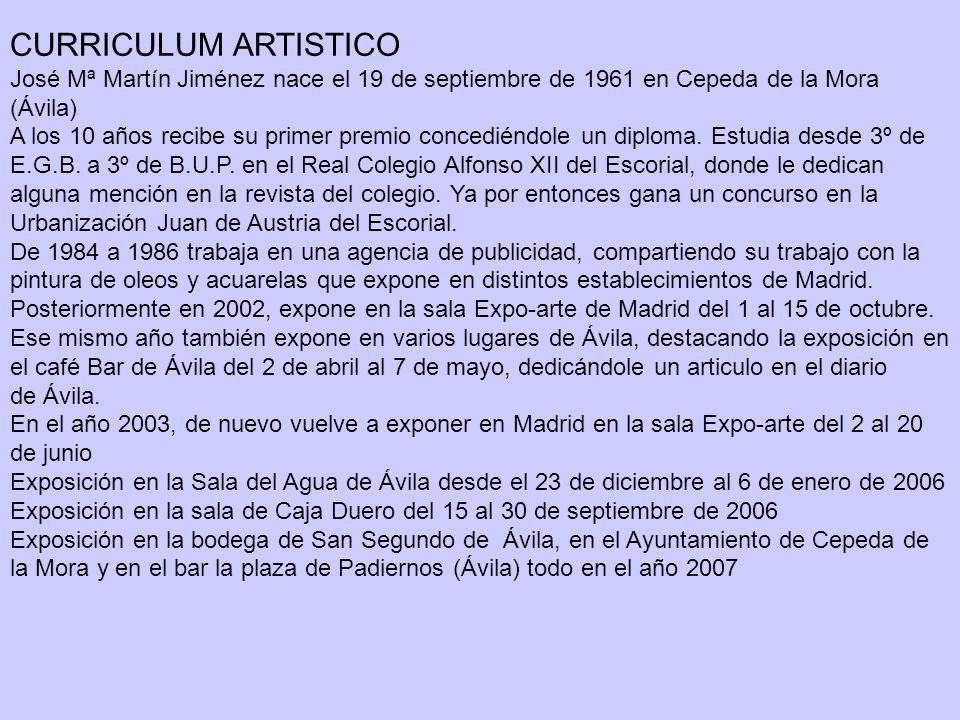 CURRICULUM ARTISTICO José Mª Martín Jiménez nace el 19 de septiembre de 1961 en Cepeda de la Mora (Ávila)