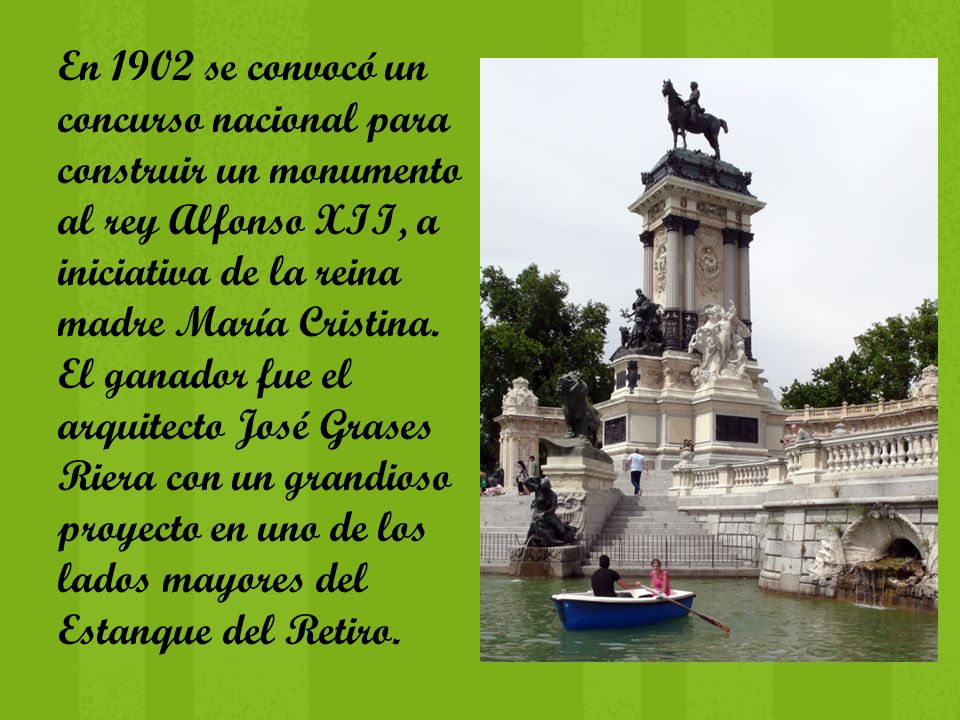 En 1902 se convocó un concurso nacional para construir un monumento al rey Alfonso XII, a iniciativa de la reina madre María Cristina.