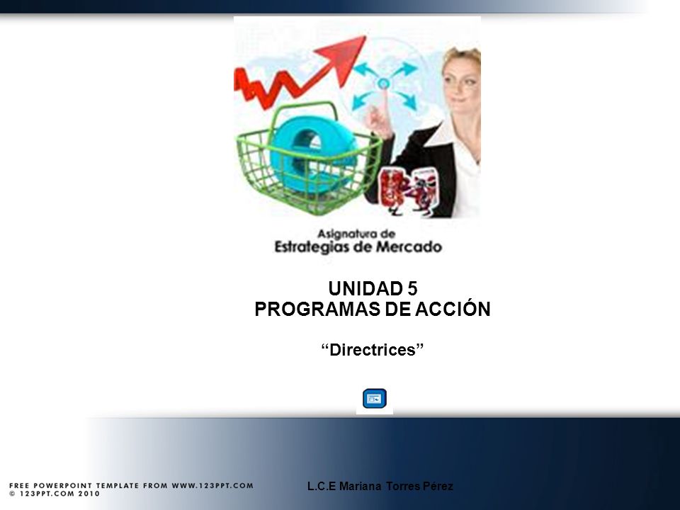 UNIDAD 5 PROGRAMAS DE ACCIÓN L.C.E Mariana Torres Pérez