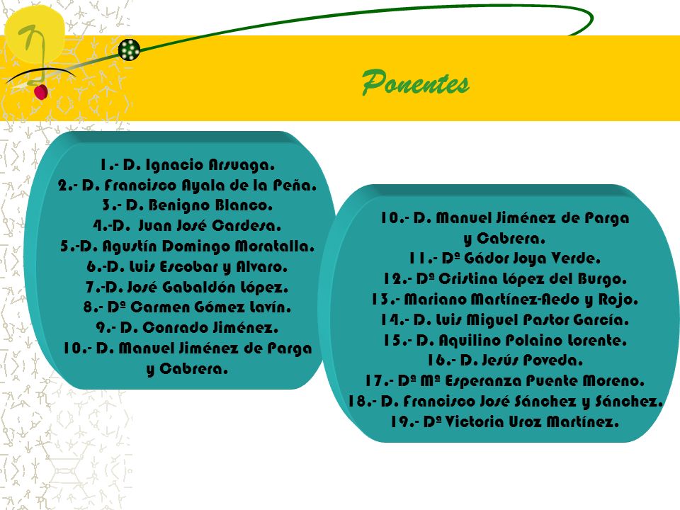 Ponentes 1.- D. Ignacio Arsuaga. 2.- D. Francisco Ayala de la Peña.