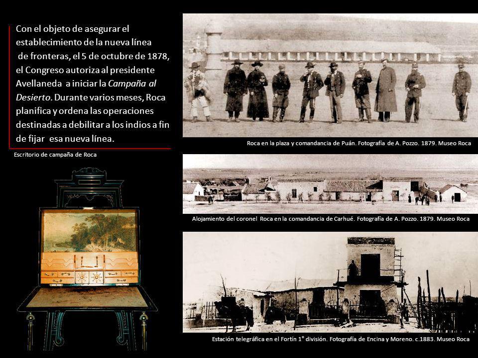 Con el objeto de asegurar el establecimiento de la nueva línea de fronteras, el 5 de octubre de 1878, el Congreso autoriza al presidente Avellaneda a iniciar la Campaña al Desierto. Durante varios meses, Roca planifica y ordena las operaciones destinadas a debilitar a los indios a fin de fijar esa nueva línea.