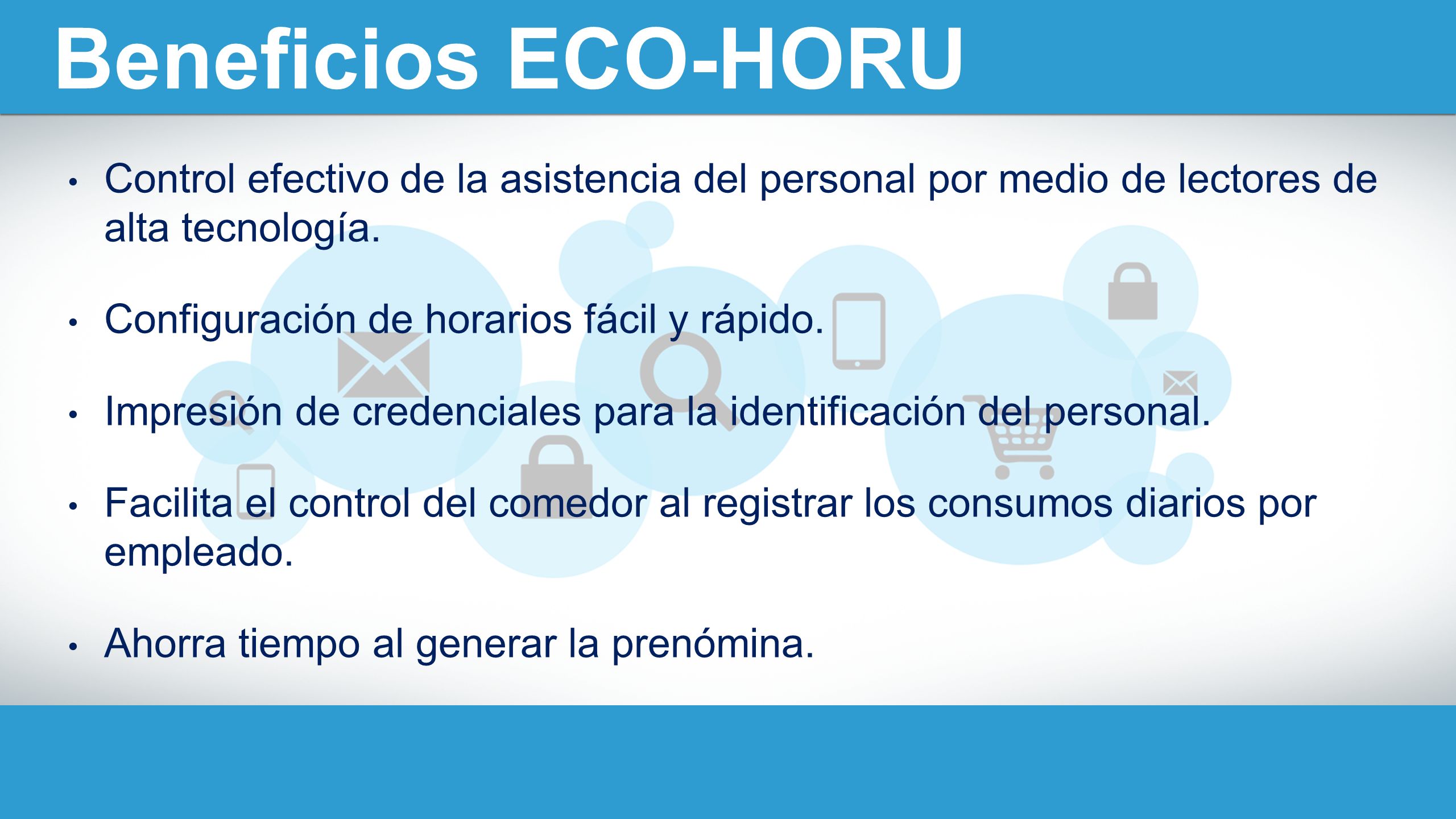 Beneficios ECO-HORU Control efectivo de la asistencia del personal por medio de lectores de alta tecnología.