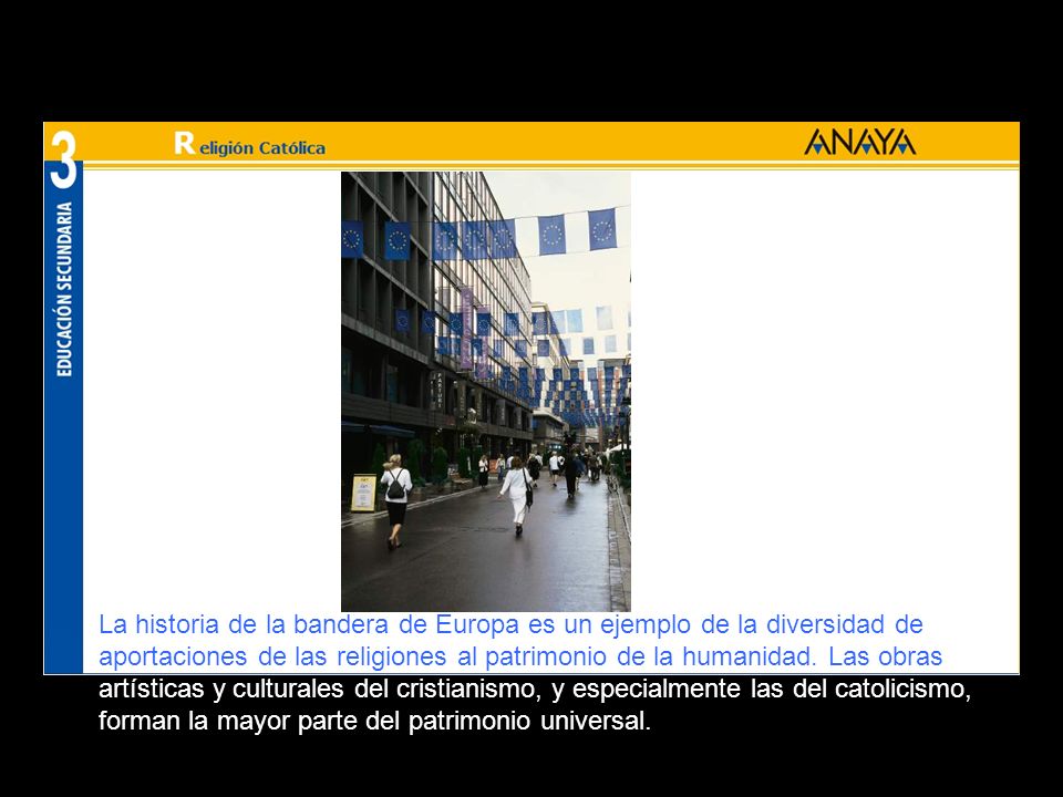 La historia de la bandera de Europa es un ejemplo de la diversidad de aportaciones de las religiones al patrimonio de la humanidad.