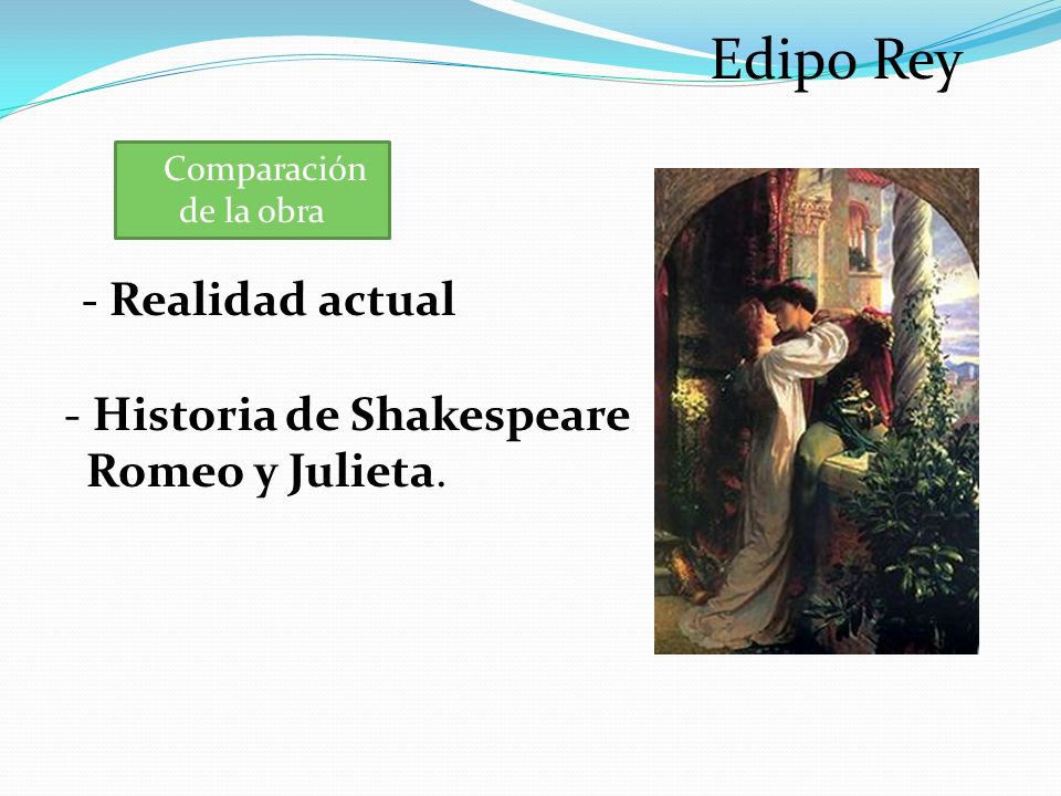 Edipo Rey - Realidad actual - Historia de Shakespeare Romeo y Julieta.