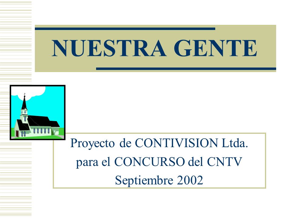 NUESTRA GENTE Proyecto de CONTIVISION Ltda. para el CONCURSO del CNTV