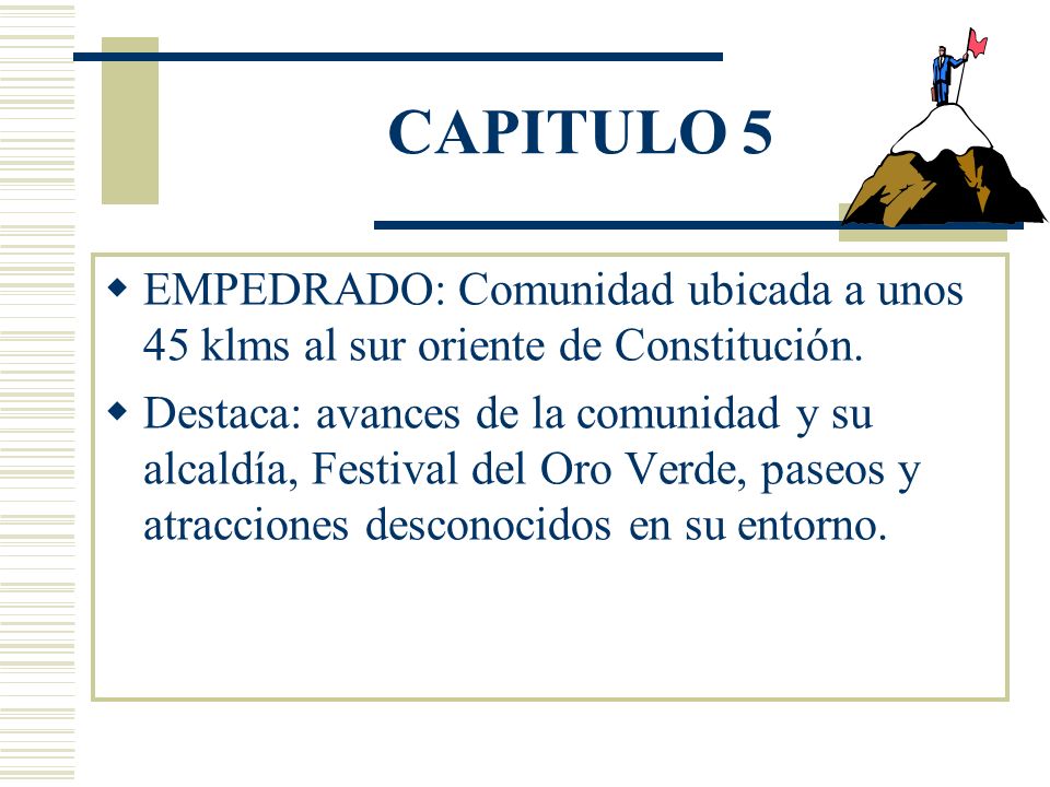 CAPITULO 5 EMPEDRADO: Comunidad ubicada a unos 45 klms al sur oriente de Constitución.