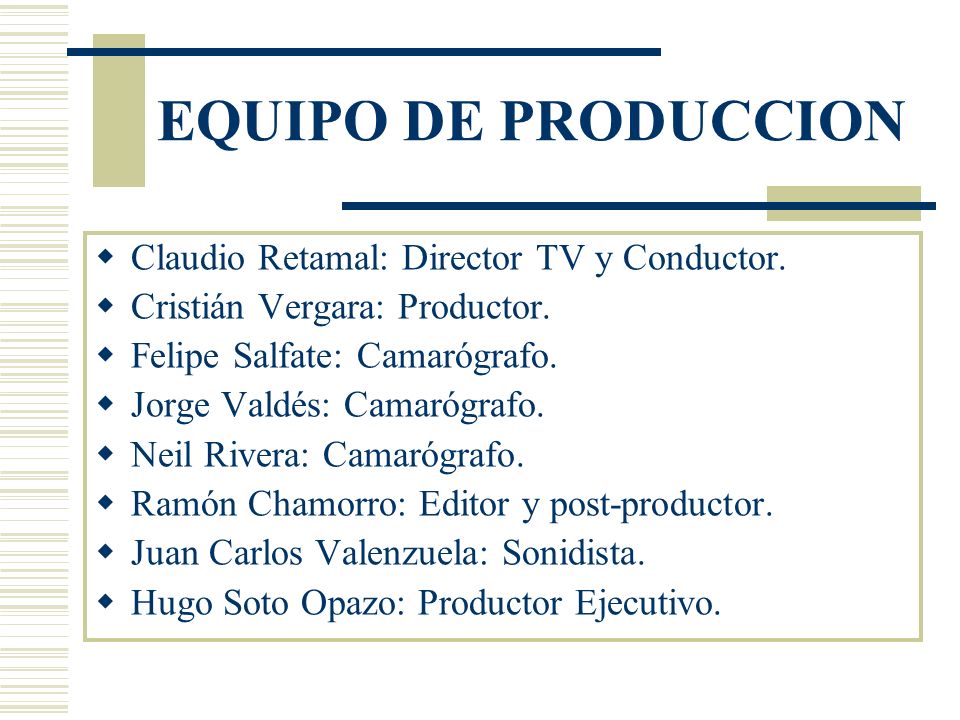 EQUIPO DE PRODUCCION Claudio Retamal: Director TV y Conductor.