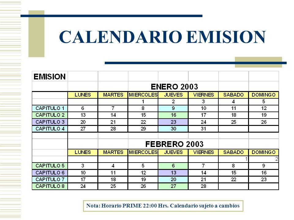CALENDARIO EMISION Nota: Horario PRIME 22:00 Hrs. Calendario sujeto a cambios