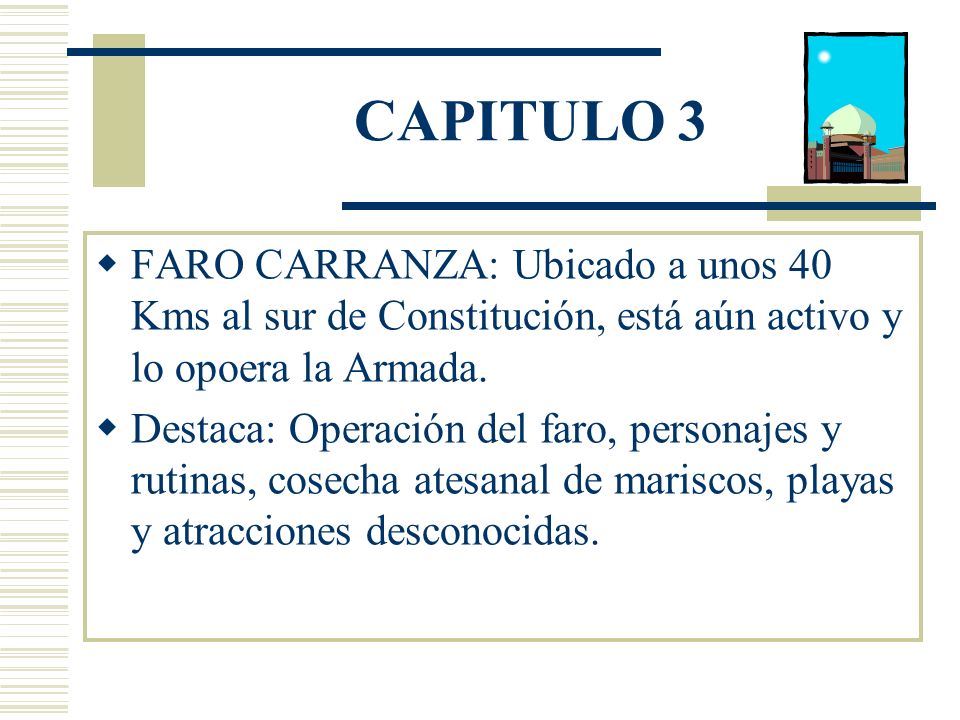 CAPITULO 3 FARO CARRANZA: Ubicado a unos 40 Kms al sur de Constitución, está aún activo y lo opoera la Armada.