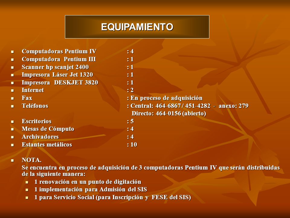 EQUIPAMIENTO Computadoras Pentium IV : 4 Computadora Pentium III : 1
