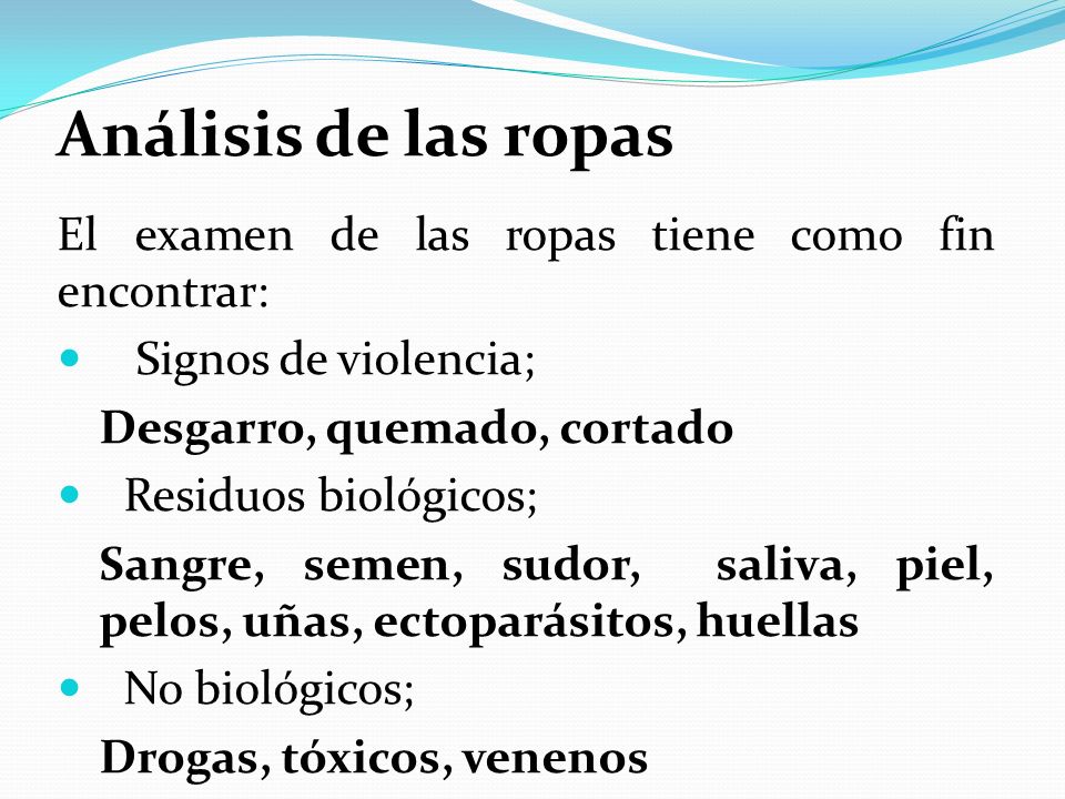 Análisis de las ropas El examen de las ropas tiene como fin encontrar: