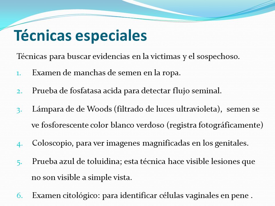 Técnicas especiales Técnicas para buscar evidencias en la victimas y el sospechoso. Examen de manchas de semen en la ropa.