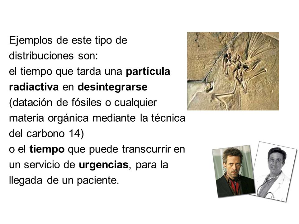 Ejemplos de este tipo de distribuciones son: