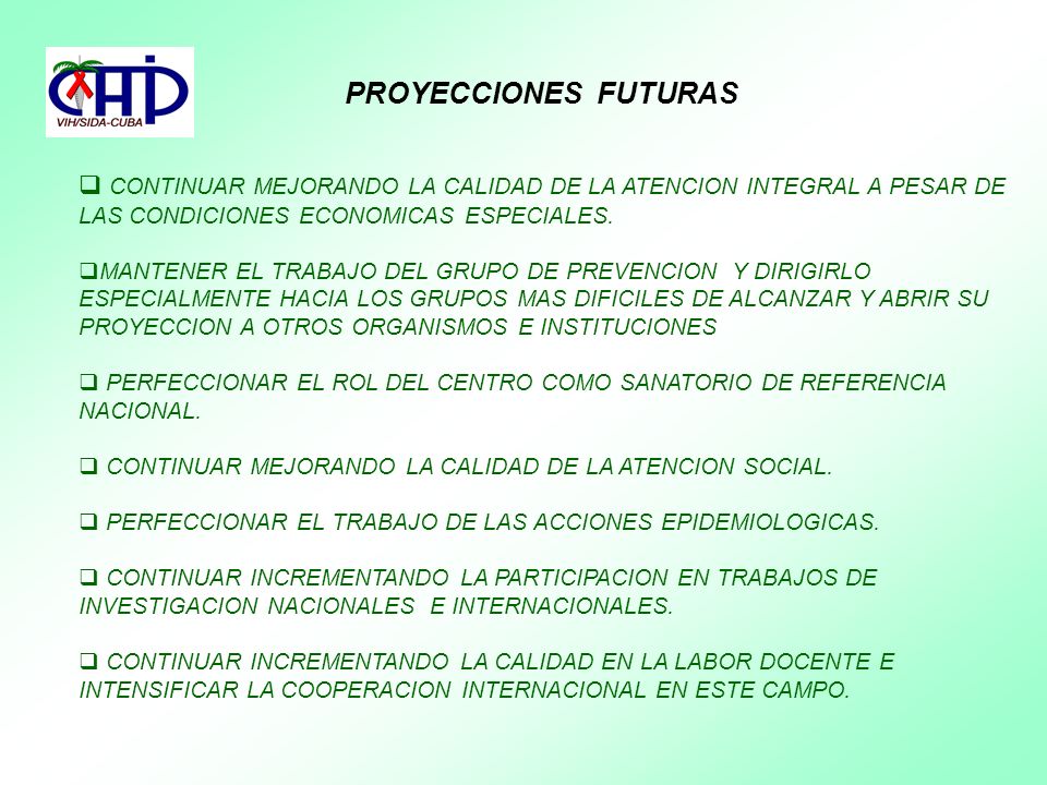 PROYECCIONES FUTURAS CONTINUAR MEJORANDO LA CALIDAD DE LA ATENCION INTEGRAL A PESAR DE LAS CONDICIONES ECONOMICAS ESPECIALES.