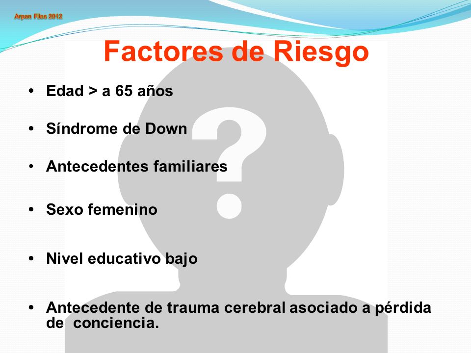 Factores de Riesgo • Edad > a 65 años • Síndrome de Down