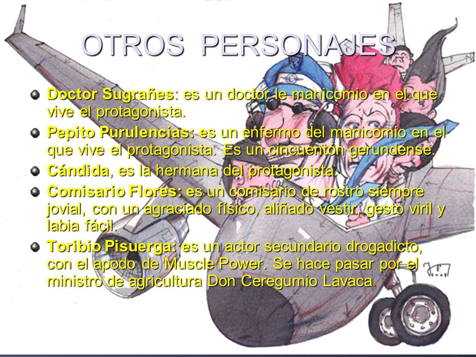 OTROS PERSONAJES Doctor Sugrañes: es un doctor le manicomio en el que vive el protagonista.