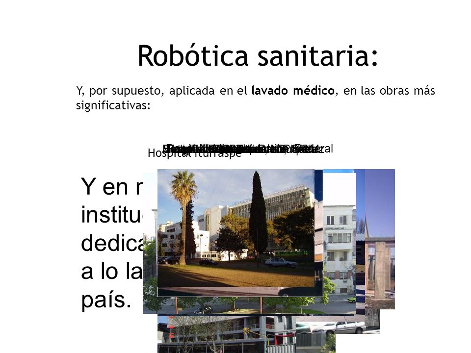Robótica sanitaria: Y, por supuesto, aplicada en el lavado médico, en las obras más significativas: