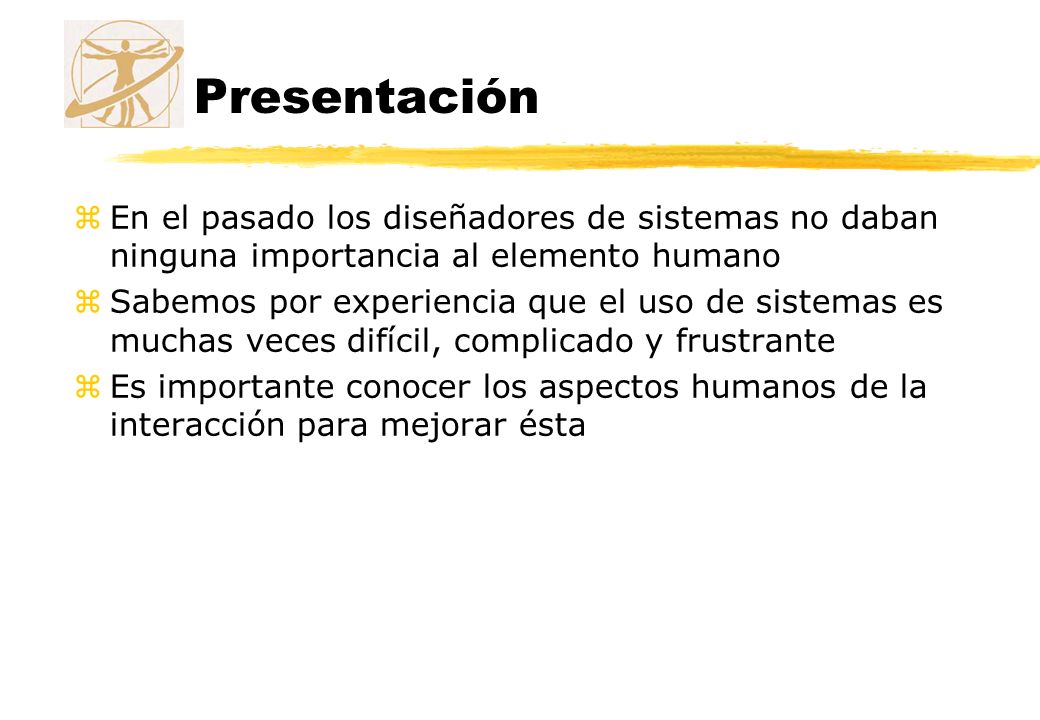 Presentación En el pasado los diseñadores de sistemas no daban ninguna importancia al elemento humano.