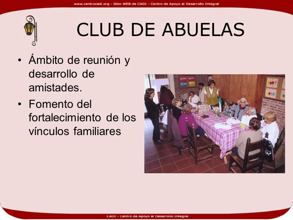 CLUB DE ABUELAS Ámbito de reunión y desarrollo de amistades.