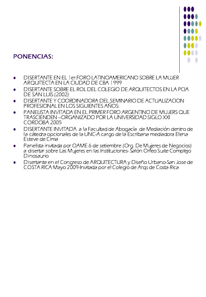 PONENCIAS: DISERTANTE EN EL 1er.FORO LATINOAMERICANO SOBRE LA MUJER ARQUITECTA EN LA CIUDAD DE CBA