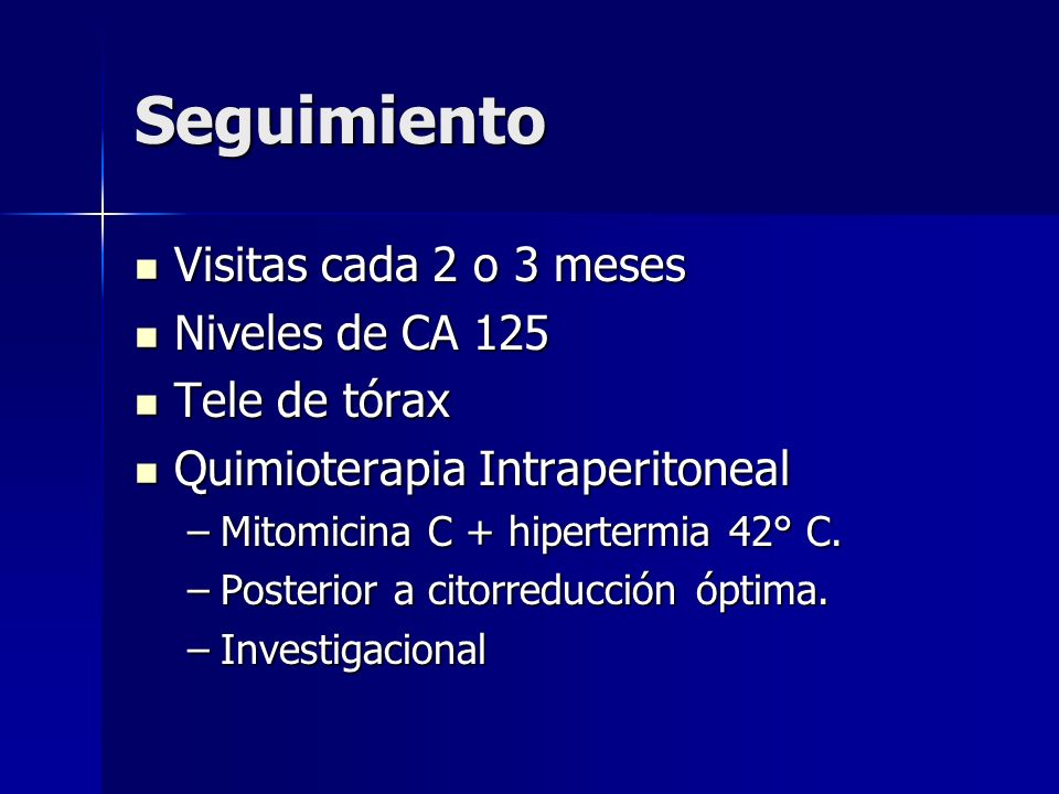 Seguimiento Visitas cada 2 o 3 meses Niveles de CA 125 Tele de tórax