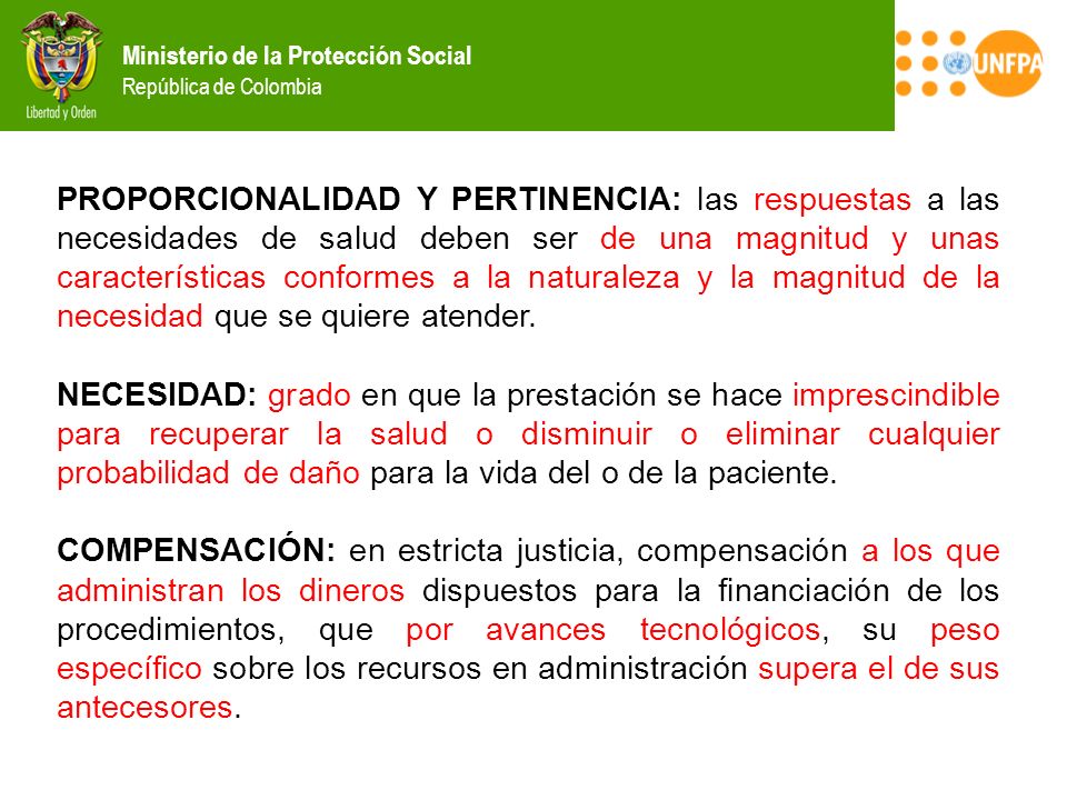 PROPORCIONALIDAD Y PERTINENCIA: las respuestas a las necesidades de salud deben ser de una magnitud y unas características conformes a la naturaleza y la magnitud de la necesidad que se quiere atender.