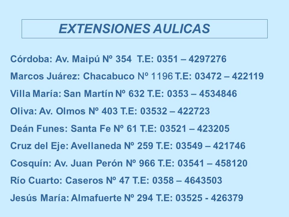 EXTENSIONES AULICAS Córdoba: Av. Maipú Nº 354 T.E: 0351 – Marcos Juárez: Chacabuco Nº 1196 T.E: –