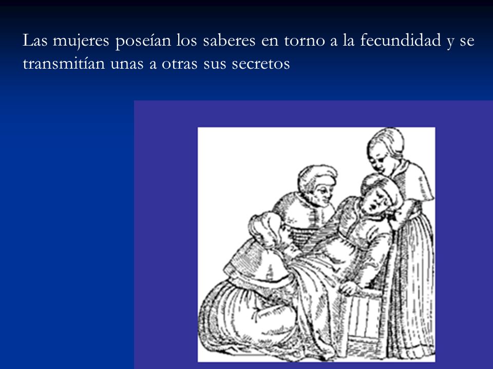 Las mujeres poseían los saberes en torno a la fecundidad y se transmitían unas a otras sus secretos