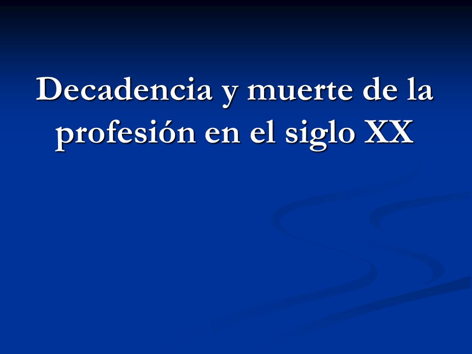 Decadencia y muerte de la profesión en el siglo XX