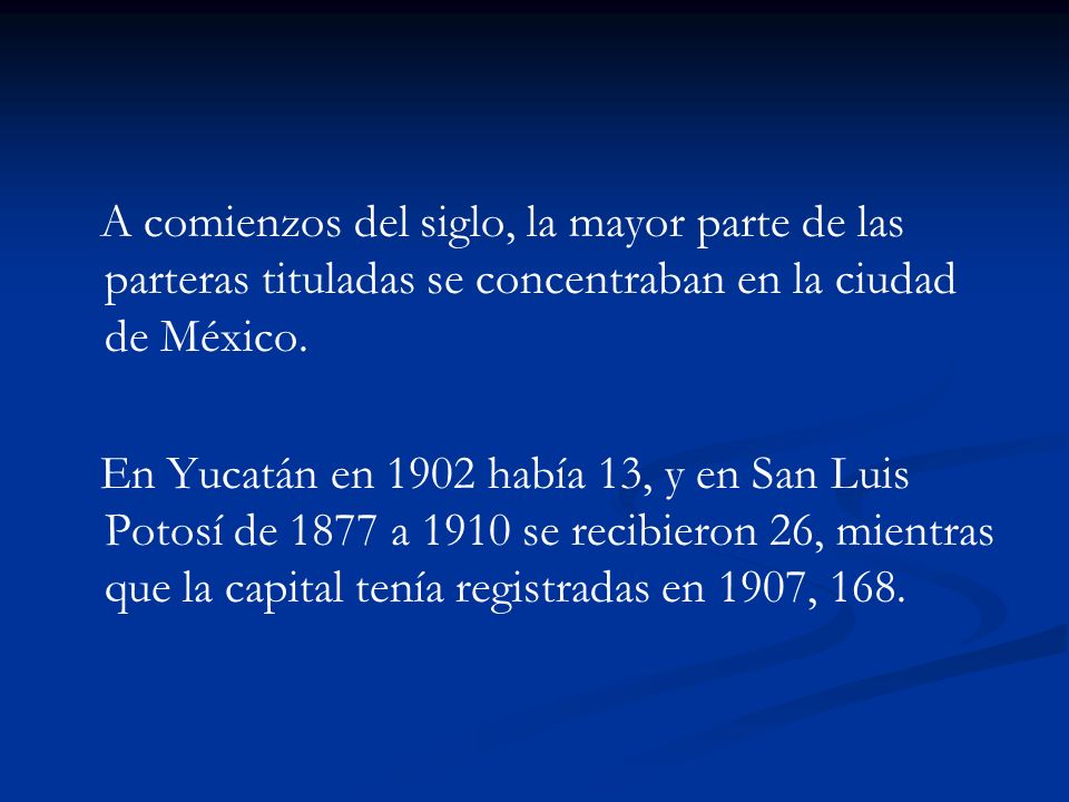 A comienzos del siglo, la mayor parte de las parteras tituladas se concentraban en la ciudad de México.
