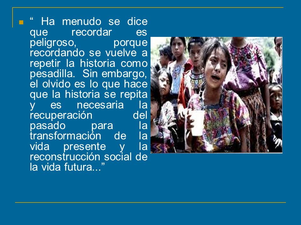 Ha menudo se dice que recordar es peligroso, porque recordando se vuelve a repetir la historia como pesadilla.