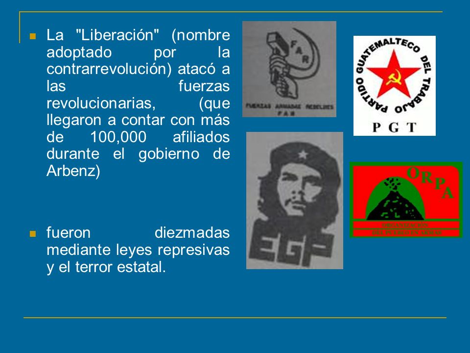 La Liberación (nombre adoptado por la contrarrevolución) atacó a las fuerzas revolucionarias, (que llegaron a contar con más de 100,000 afiliados durante el gobierno de Arbenz)
