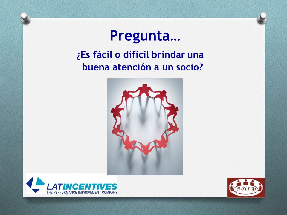 Pregunta… ¿Es fácil o difícil brindar una buena atención a un socio