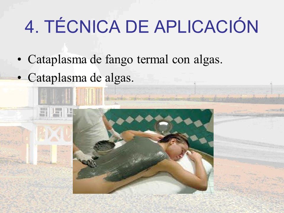 4. TÉCNICA DE APLICACIÓN Cataplasma de fango termal con algas.