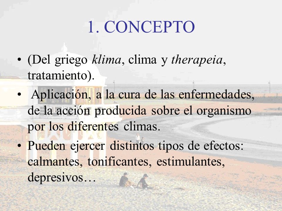 1. CONCEPTO (Del griego klima, clima y therapeia, tratamiento).