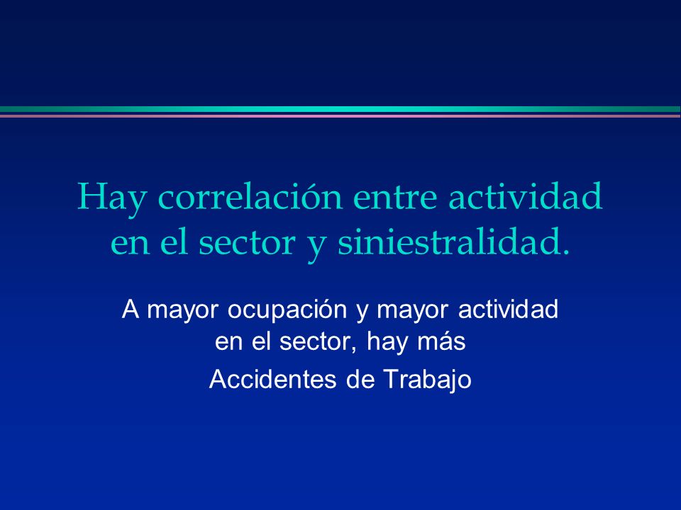Hay correlación entre actividad en el sector y siniestralidad.