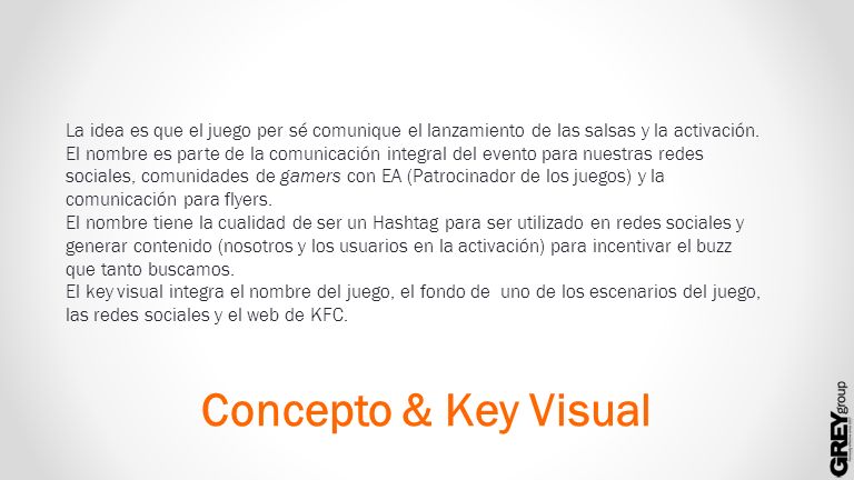 La idea es que el juego per sé comunique el lanzamiento de las salsas y la activación.