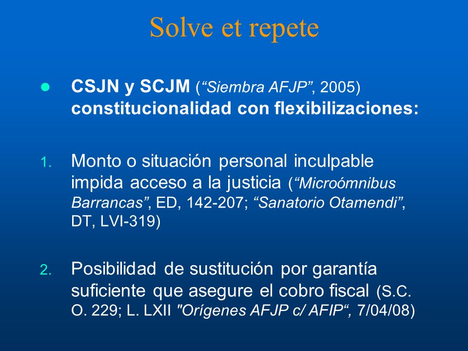 Solve et repete CSJN y SCJM ( Siembra AFJP , 2005) constitucionalidad con flexibilizaciones: