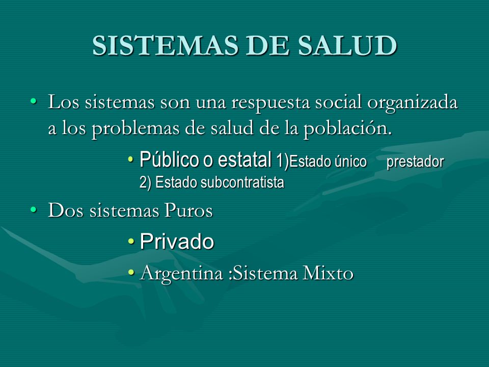 SISTEMAS DE SALUD Los sistemas son una respuesta social organizada a los problemas de salud de la población.