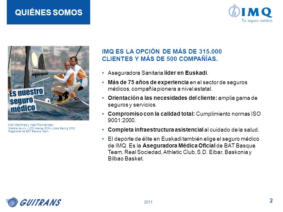 QUIÉNES SOMOS IMQ ES LA OPCIÓN DE MÁS DE CLIENTES Y MÁS DE 500 COMPAÑÍAS. Aseguradora Sanitaria líder en Euskadi.