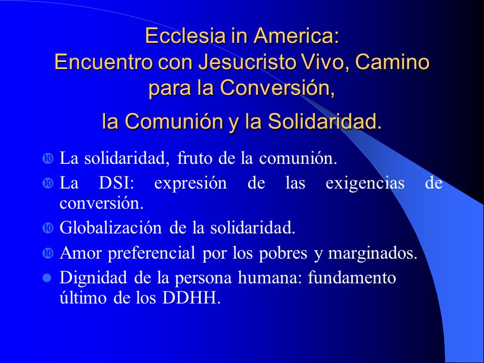 Ecclesia in America: Encuentro con Jesucristo Vivo, Camino para la Conversión, la Comunión y la Solidaridad.
